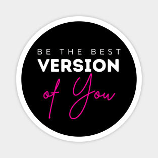 Be The Best Version Of You self love Magnet